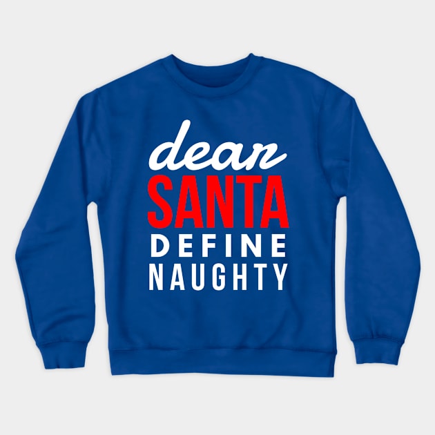 dear santa define naughty Crewneck Sweatshirt by FunnyZone